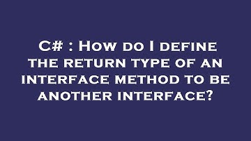 C# : How do I define the return type of an interface method to be another interface?
