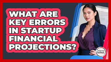 What Are Key Errors In Startup Financial Projections?
