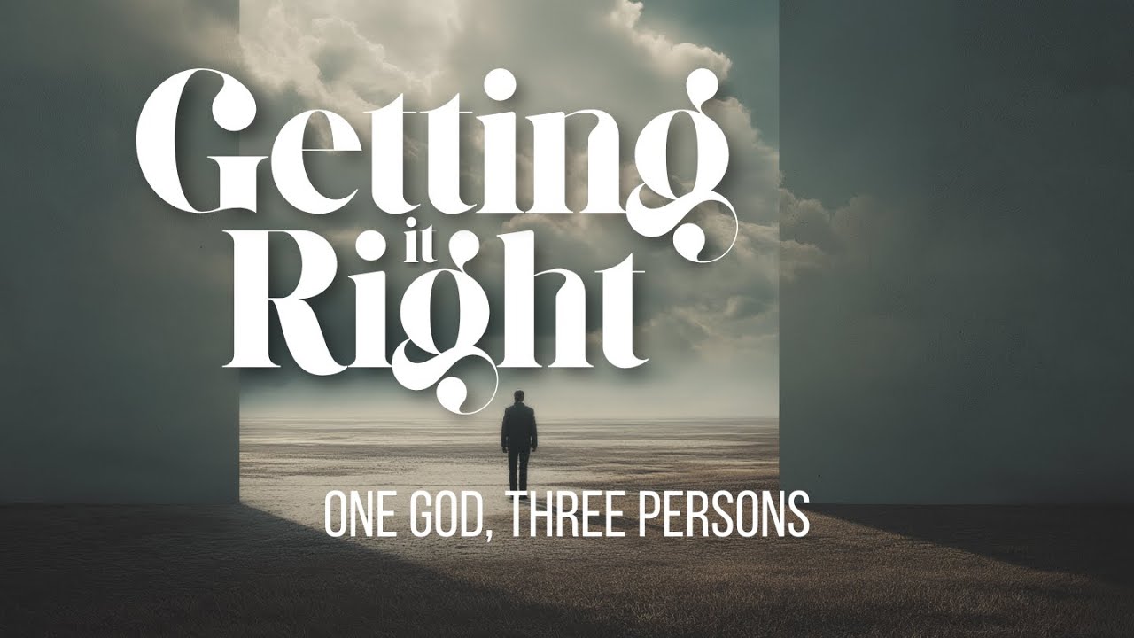 Getting It Right: One God, Three Persons (Matthew 