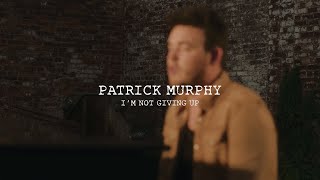 Patrick Murphy - I’m Not Giving Up (Official Music Video)