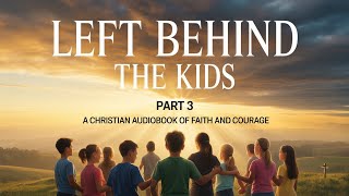 Left Behind: The Kids Part 3 – A Christian Audiobook of Faith and Courage