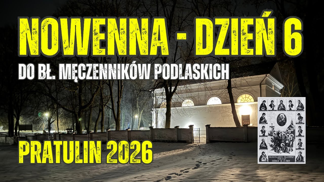 #6 NOWENNA DO BŁ. MĘCZENNIKÓW PODLASKICH - PRATULIN 2026 - dzień 6 - transmisja na żywo📡