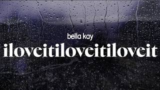 Bella Kay - iloveitiloveitiloveit (lyrics)