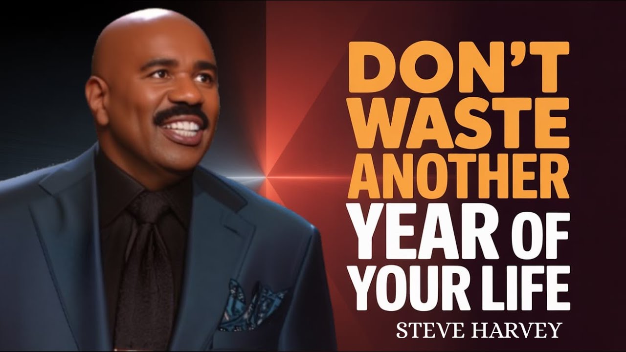 DON’T WASTE ANOTHER YEAR OF YOUR LIFE - Steve Harvey’s Most Powerful Wake-Up Call