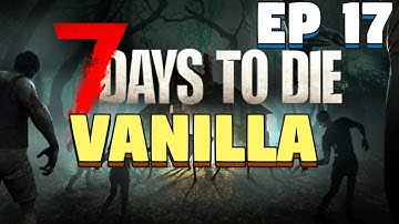 7 Days To Die Survival Alpha 20.6 - 7 Days to Die Fresh Start - Episode 17