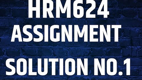 HRM624 Assignment solution no 1