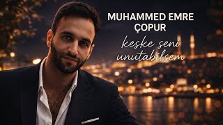 Muhammed Emre Çopur keşke seni unutabilsem 