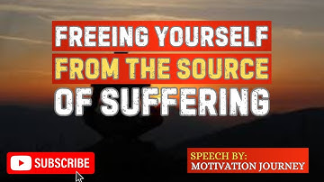 Freeing Yourself from the Source of Suffering || Motivation Journey