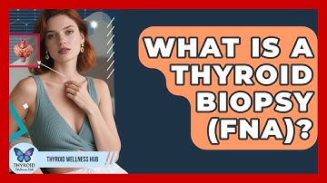 What Is A Thyroid Biopsy (FNA)? - Thyroid Wellness Hub