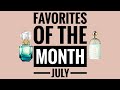 FAVORITES OF THE MONTH - JULY | My Perfume Collection