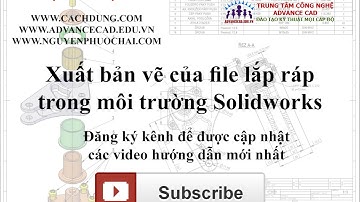 Hướng dẫn Solidworks - Xuất bản vẽ của file lắp ráp