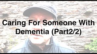 Caring For Someone With Dementia (Part2/2)