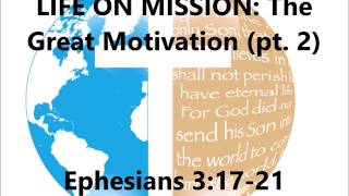 LIFE ON MISSION: The Great Motivation (pt.2) - August 6, 2017