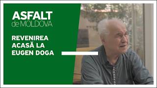 Asfalt de Moldova - Revenirea acasă la Eugen Doga