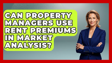 Can Property Managers Use Rent Premiums In Market Analysis? - Mastering Property Management