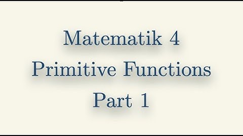 Matematik 4, Primitive Functions, Part 1