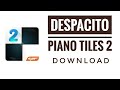 Download Despacito In Piano Tile 2 || How To Play Despacito In Piano Tiles 2 || Despacito Piano tile