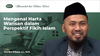 Mengenal Harta Warisan dalam Perspektif Fikih Islam - Ust. Hendra Wijaya, Lc., M.H.