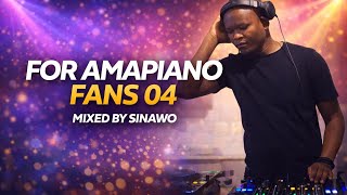 For Amapiano Fans 04 | Mixed by Sinawo | Feat. Kabza De Small, Shakes & Les, Scotts Maphuma, etc.