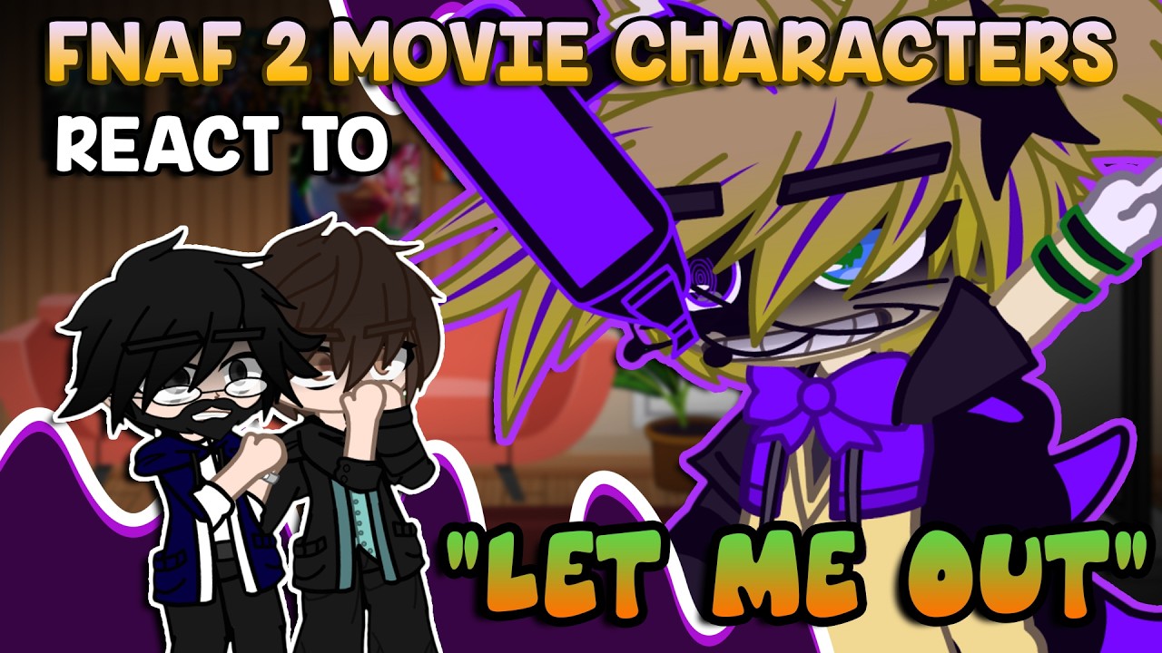 FNAF 2 Movie Characters React To LET ME OUT | FNaF | Gacha - YouTube