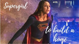 Supergirl || To Build a home