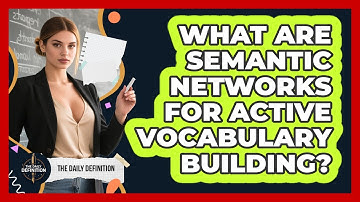 What Are Semantic Networks For Active Vocabulary Building? - The Daily Definition