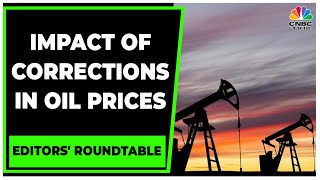 Editors Discuss Corrections In Crude Oil Prices & Its Impact | Editors' Roundtable | CNBC-TV18