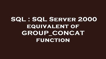 SQL : SQL Server 2000 equivalent of GROUP_CONCAT function