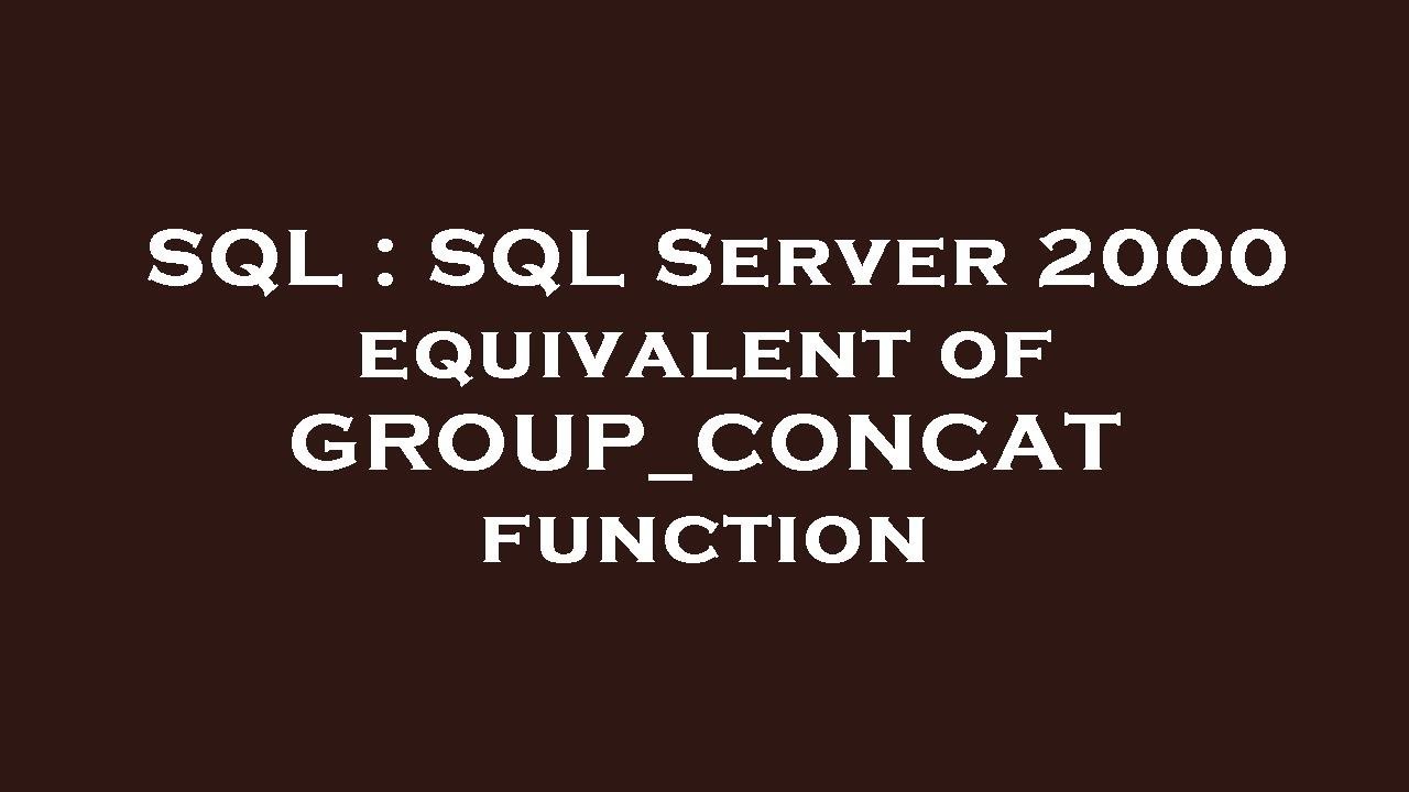 SQL : SQL Server 2000 equivalent of GROUP_CONCAT function - YouTube