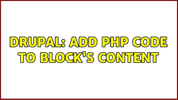 Drupal: Add PHP code to block