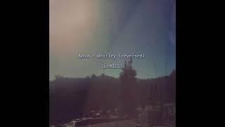 Nova - Whitley (FINAL) [REVERSED + LYRICS]
