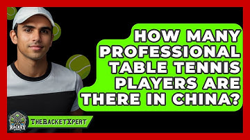 How Many Professional Table Tennis Players Are There In China? - The Racket Xpert