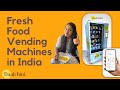 Fresh food vending machine in india  ft thefoodiehat  daalchini vending machines