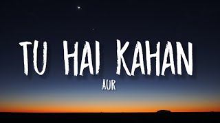 Chaal chal tu apni me tujhe pehchan lunga (Lyrics) | Tu hai kahan | AUR