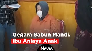 Gegara Sabun Mandi, Seorang Ibu Aniaya Anaknya Berusia 3,5 Tahun Hingga Tewas