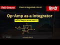 #08  Op-Amp as a Integrator || Application of Op-Amp (Hindi)