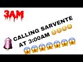CALLING SARVENTE AT 3AM!!! (GONE WRONG) (NOT CLICKBAIT)