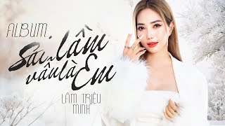 Album Sai Lầm Vẫn Là Em - Lâm Triệu Minh | Tuyển Tập Nhạc Trẻ REMIX Hay Nhất Hiện Nay