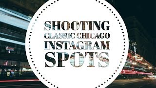 Photographing Chicago's BEST INSTAGRAM Locations | Sony A7III