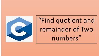 Coding Basics: Calculate Quotient and Remainder in C Programming