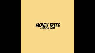 Money Trees- Kendrick Lamar