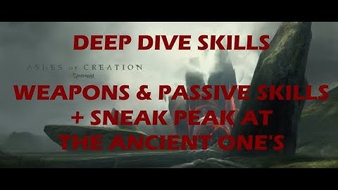 Ashes of Creation - Deep Dive - Skills - Weapons & Passive Skills + Sneak Peak at The Ancient One
