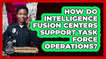 How Do Intelligence Fusion Centers Support Task Force Operations? - Law Enforcement Insider