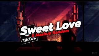 DJ Sweet Love X Mashup Random Viral Di TikTok!! - By Kawan Ckn