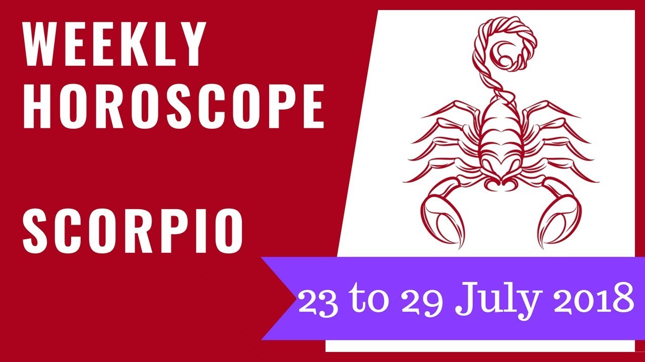 Scorpio weekly horoscope 23 to 29 July 2018