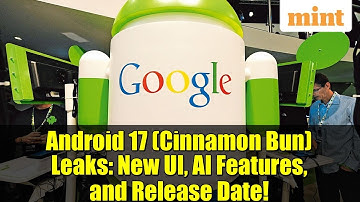 Android 17 (Cinnamon Bun) Leaks: New UI, AI Features, and Release Date!