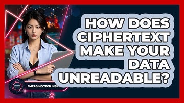 How Does Ciphertext Make Your Data Unreadable? - Emerging Tech Insider