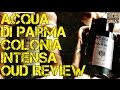 Acqua Di Parma Colonia Intensa Oud Review | FRAGRANCE REVIEW