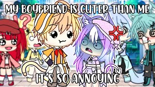 My Boyfriend Is Cuter Than Me, Its So Annoying... Gacha Life