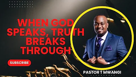 WHEN GOD SPEAKS, TRUTH BREAKS THROUGH//Pastor T Mwangi 